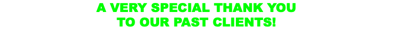 A VERY SPECIAL THANK YOU TO OUR PAST CLIENTS!